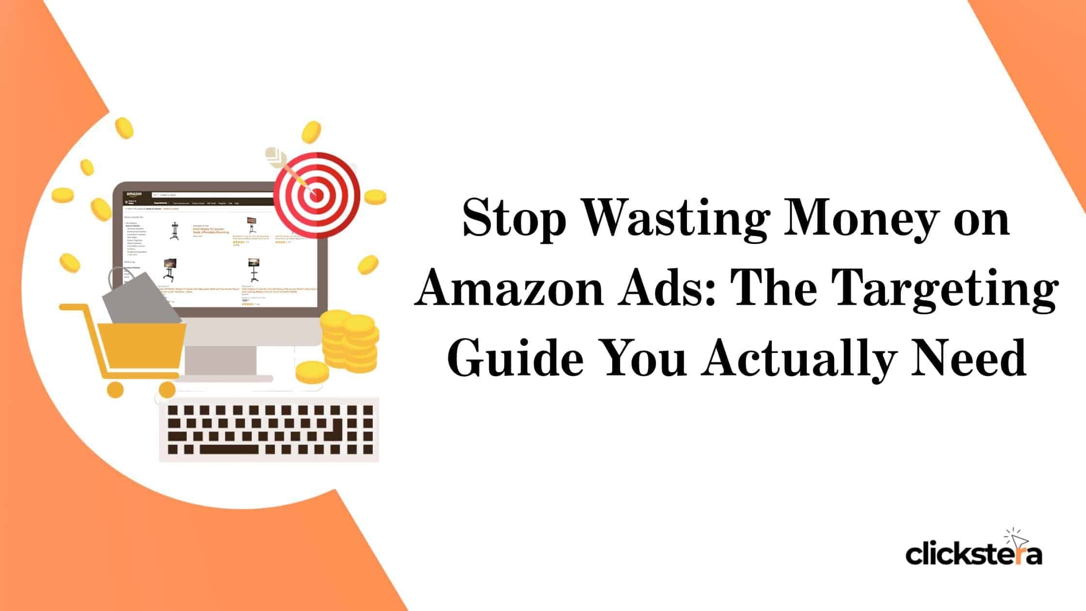 Stop Wasting Money on Amazon Ads: The Targeting Guide You Actually Need