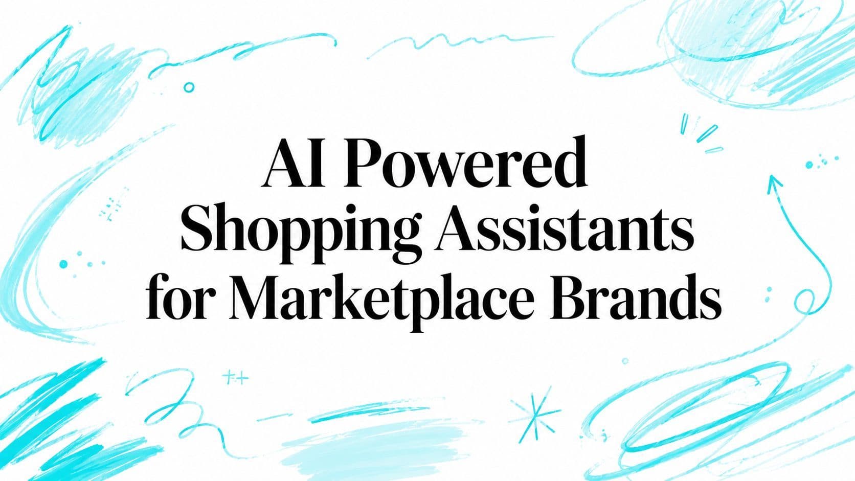 AI Powered Shopping Assistants for Marketplace Brands