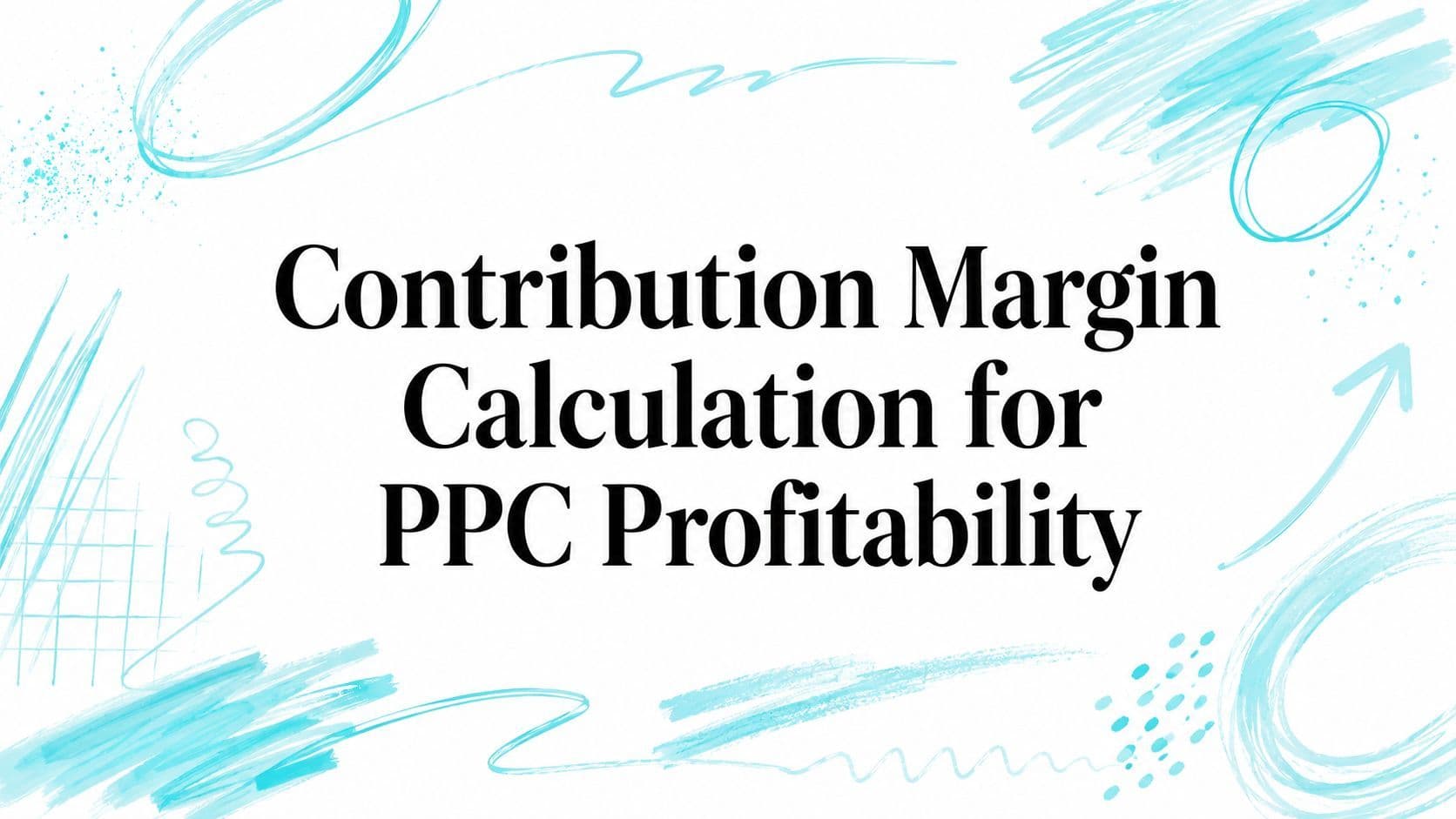 Contribution Margin Calculation for PPC Profitability