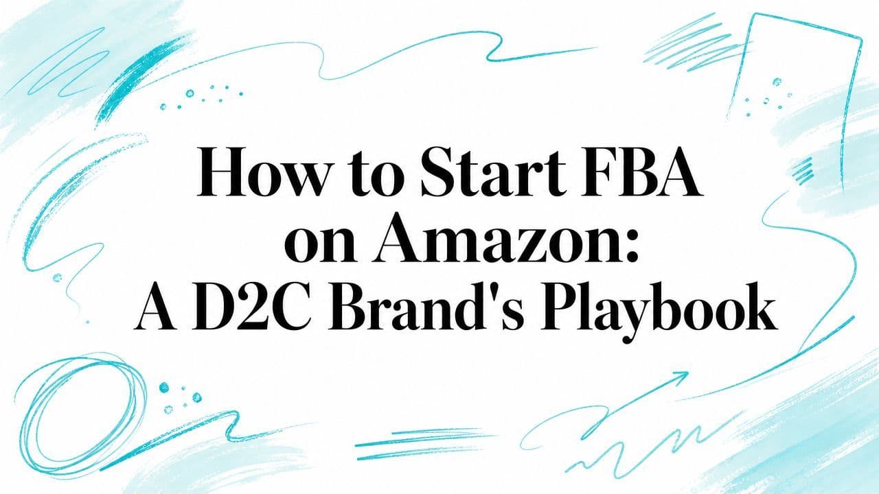 How to Start FBA on Amazon: A D2C Brand's Playbook