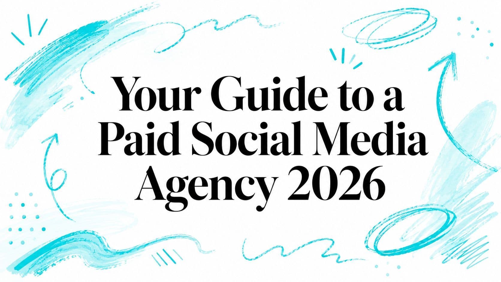 Your Guide to a Paid Social Media Agency 2026