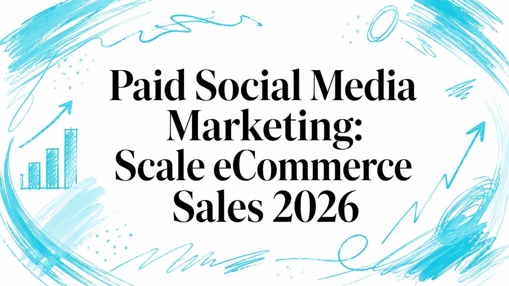 Paid Social Media Marketing: Scale eCommerce Sales 2026