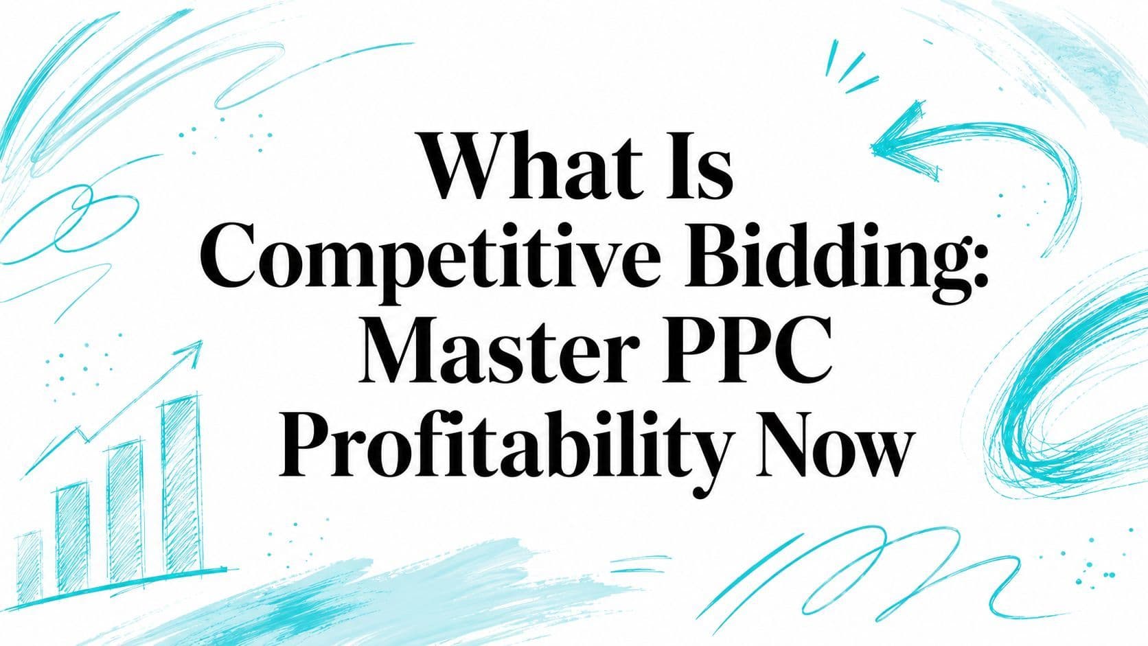 What Is Competitive Bidding: Master PPC Profitability Now