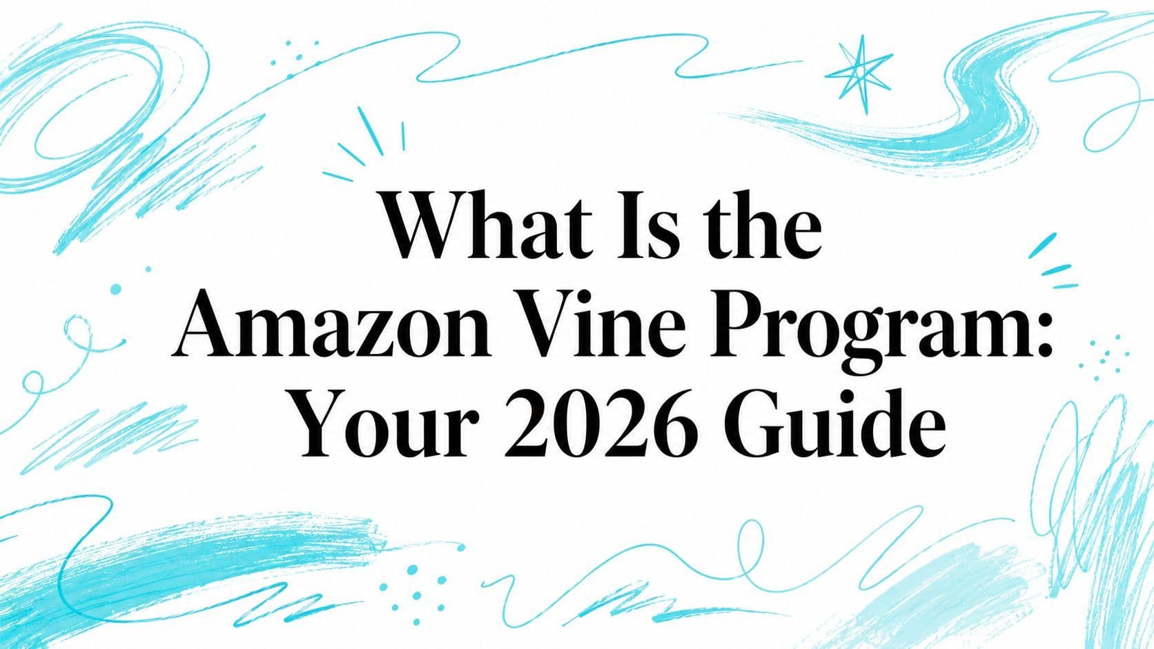 What Is the Amazon Vine Program: Your 2026 Guide