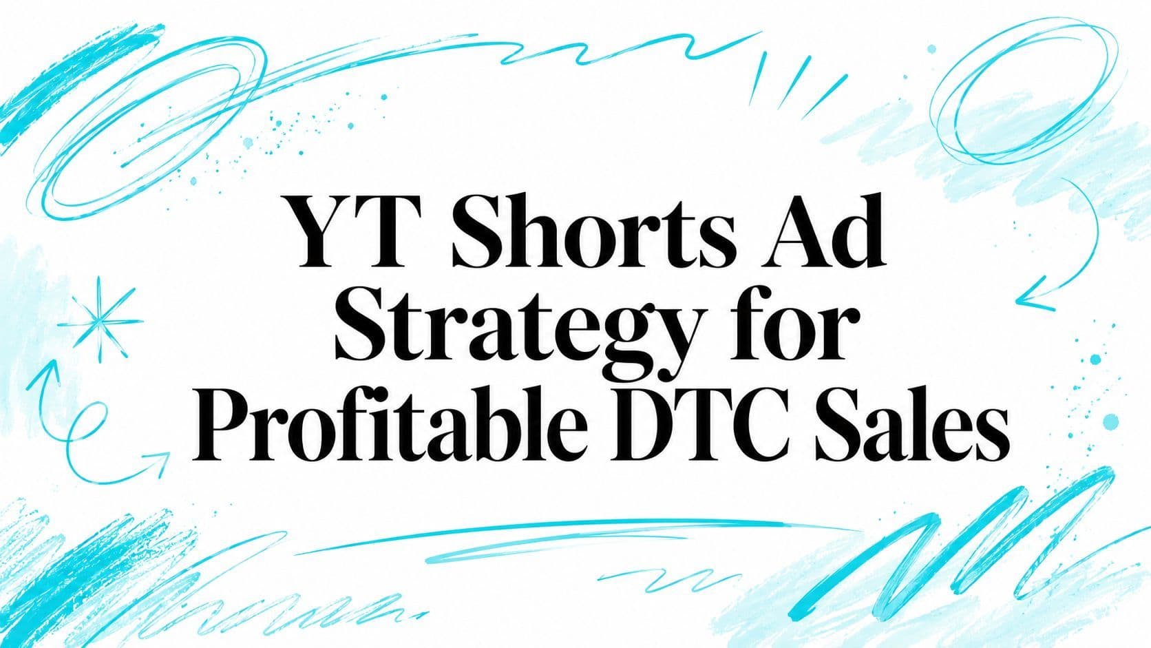 YT Shorts Ad Strategy for Profitable DTC Sales