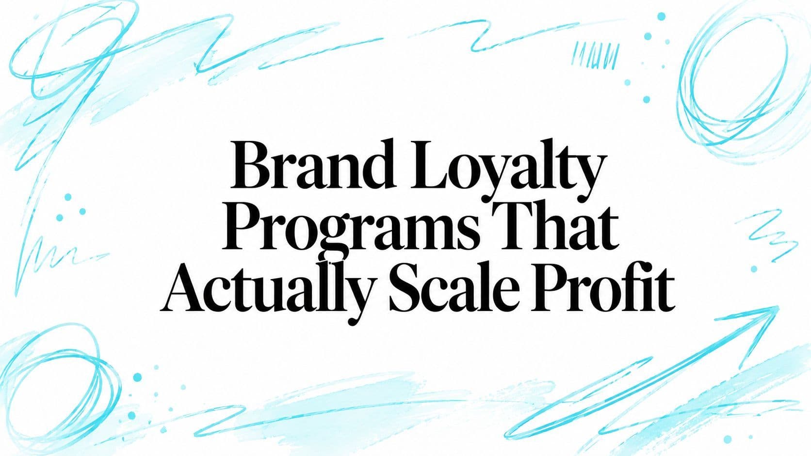 Brand Loyalty Programs That Actually Scale Profit