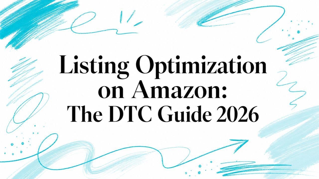 Listing Optimization on Amazon: The DTC Guide 2026