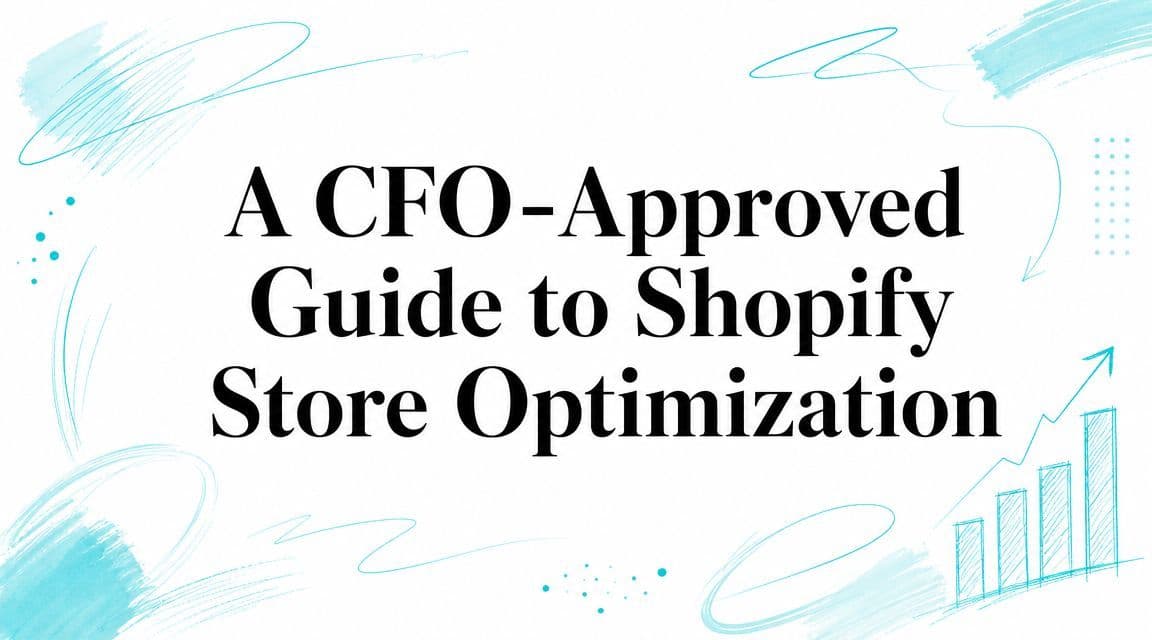 A CFO-Approved Guide to Shopify Store Optimization