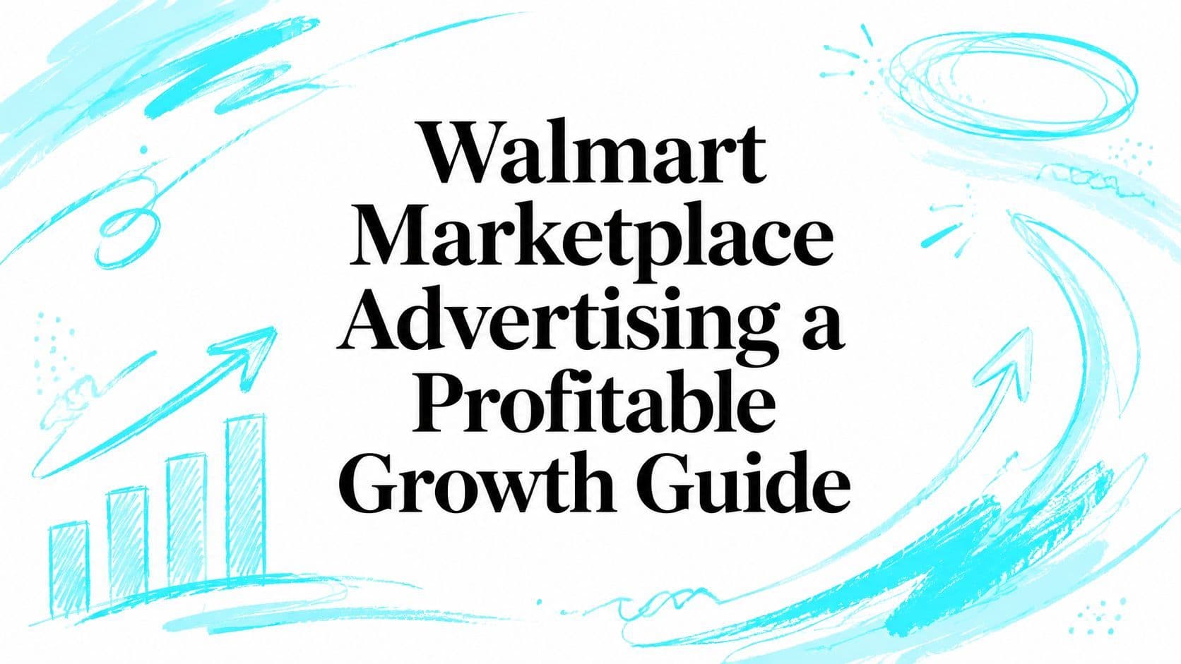 Walmart Marketplace Advertising a Profitable Growth Guide