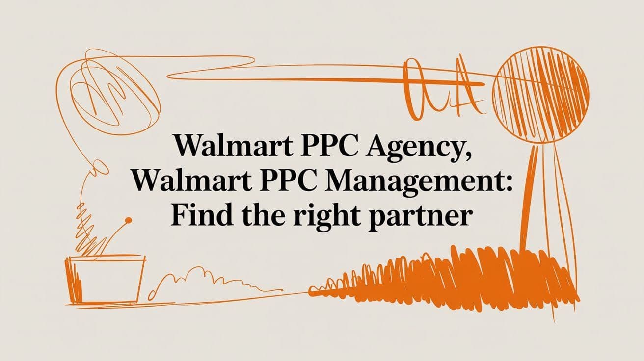 Walmart PPC Agency Walmart PPC Management: Find the Right Partner