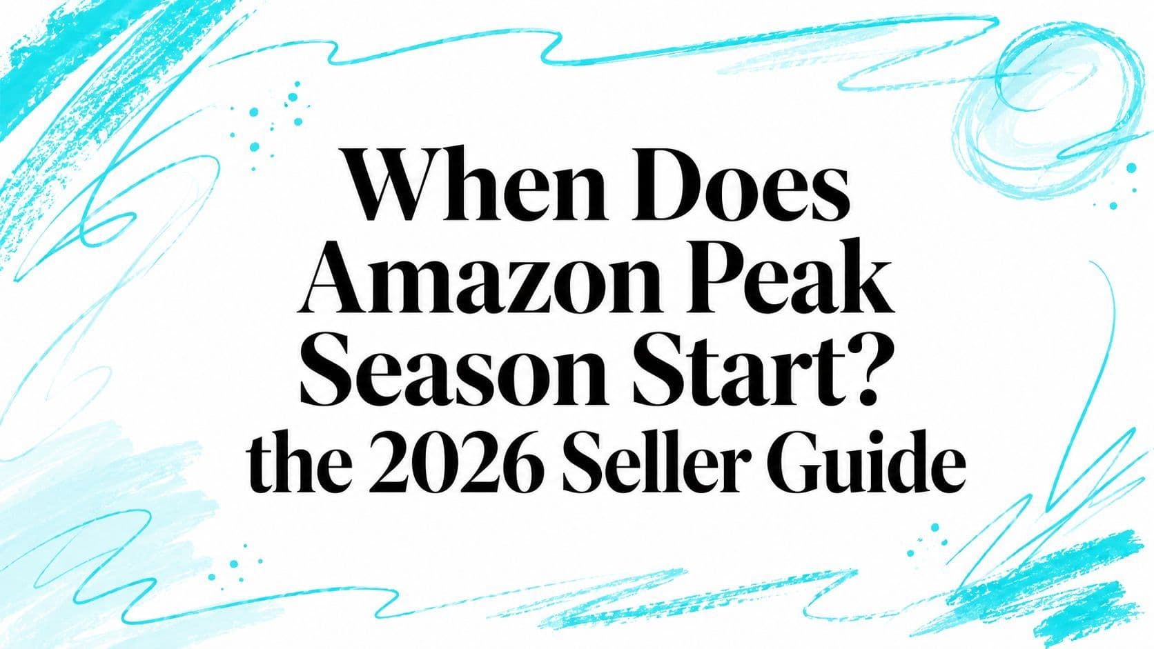When Does Amazon Peak Season Start? the 2026 Seller Guide